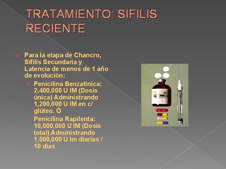 TRATAMIENTO: SIFILIS RECIENTE v Para la etapa de Chancro, Sífilis Secundaria y Latencia de
