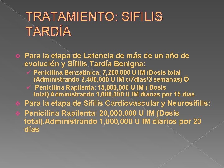 TRATAMIENTO: SIFILIS TARDÍA v Para la etapa de Latencia de más de un año