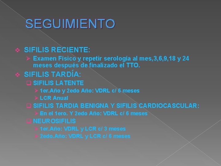 SEGUIMIENTO v SIFILIS RECIENTE: Ø Examen Físico y repetir serología al mes, 3, 6,