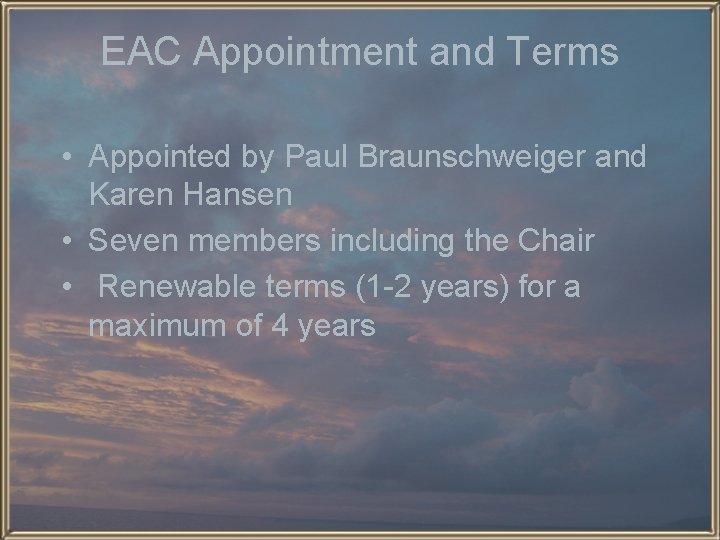 EAC Appointment and Terms • Appointed by Paul Braunschweiger and Karen Hansen • Seven