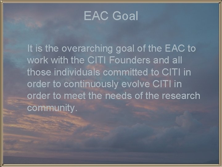 EAC Goal It is the overarching goal of the EAC to work with the