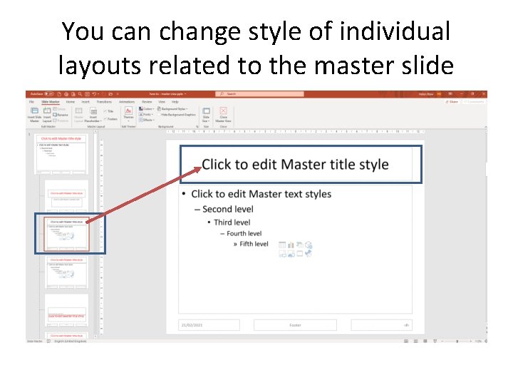 You can change style of individual layouts related to the master slide You can change style of individual layouts related to the master slide
