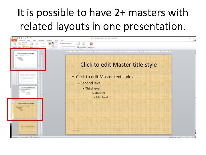 It is possible to have 2+ masters with related layouts in one presentation. It is possible to have 2+ masters with related layouts in one presentation.