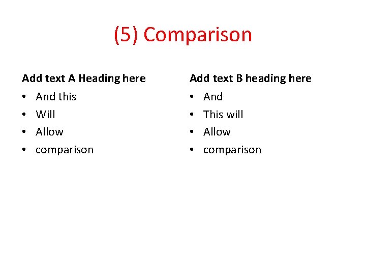 (5) Comparison Add text A Heading here • • And this Will Allow comparison (5) Comparison Add text A Heading here • • And this Will Allow comparison