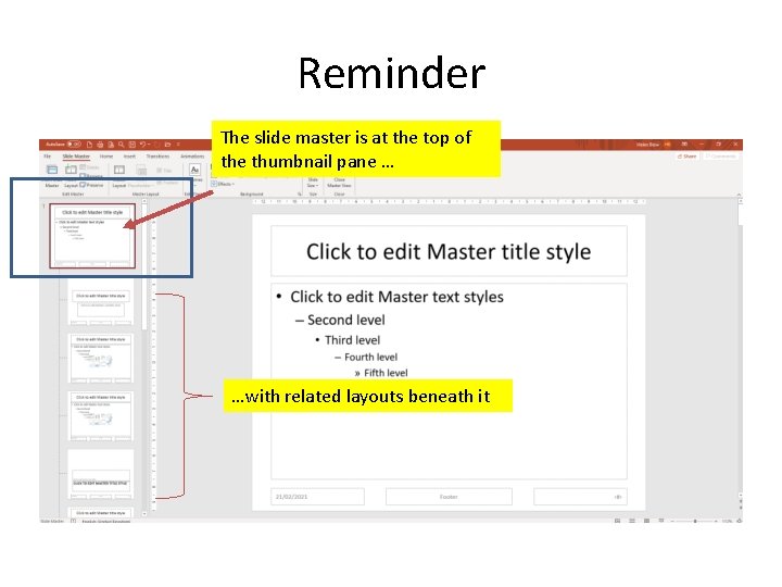 Reminder The slide master is at the top of the thumbnail pane … …with Reminder The slide master is at the top of the thumbnail pane … …with