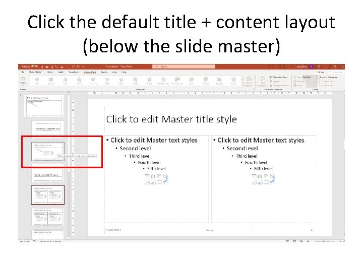 Click the default title + content layout (below the slide master) Click the default title + content layout (below the slide master)