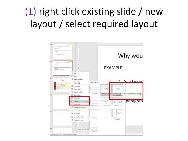 (1) right click existing slide / new layout / select required layout (1) right click existing slide / new layout / select required layout