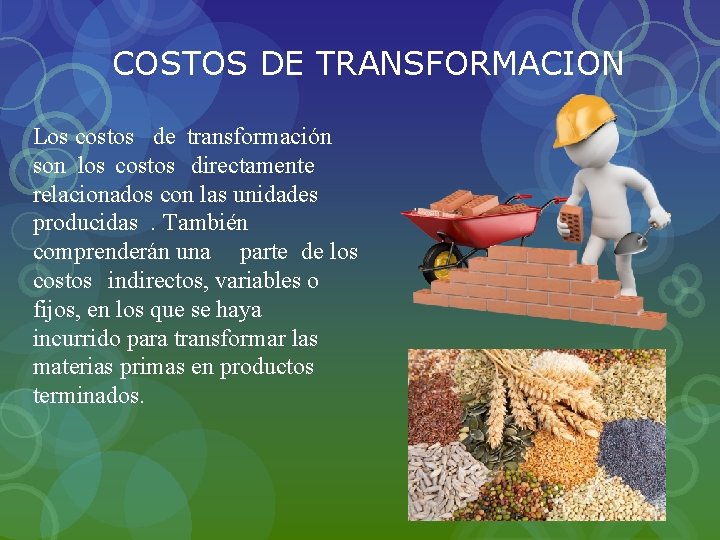 COSTOS DE TRANSFORMACION Los costos de transformación son los costos directamente relacionados con las