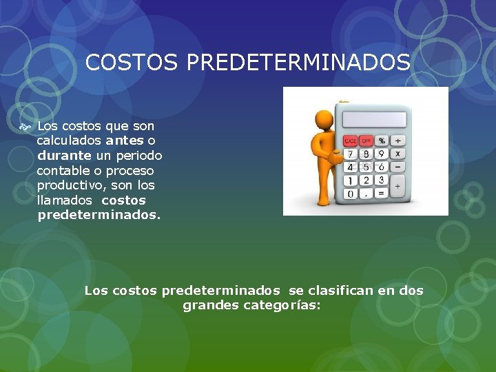 COSTOS PREDETERMINADOS Los costos que son calculados antes o durante un periodo contable o