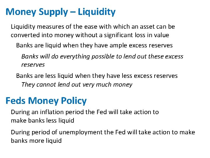 Money Supply – Liquidity measures of the ease with which an asset can be