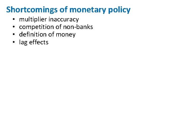 Shortcomings of monetary policy • • multiplier inaccuracy competition of non-banks definition of money