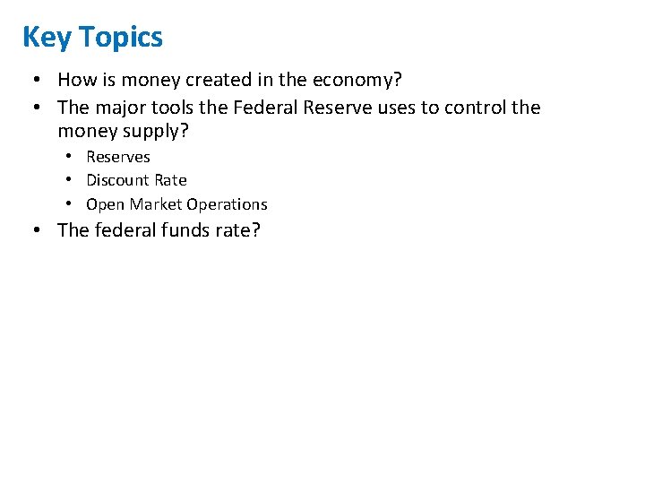 Key Topics • How is money created in the economy? • The major tools