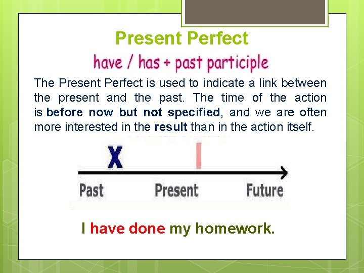 Present Perfect The Present Perfect is used to indicate a link between the present