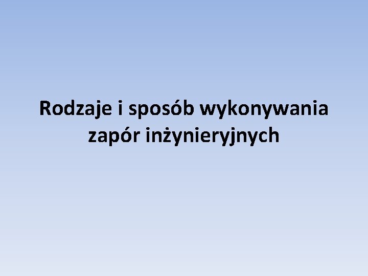 Rodzaje i sposób wykonywania zapór inżynieryjnych 