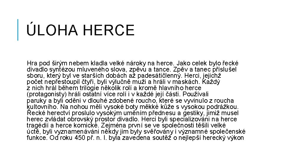 ÚLOHA HERCE Hra pod širým nebem kladla velké nároky na herce. Jako celek bylo