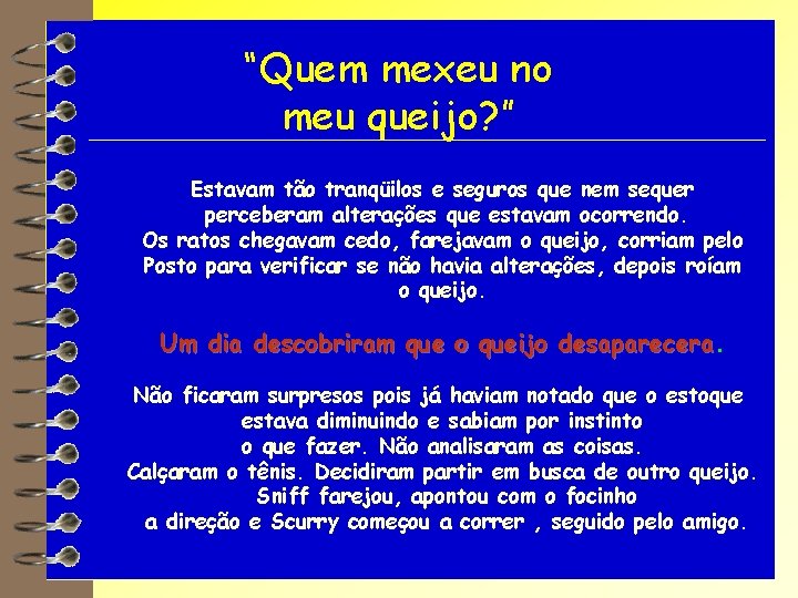 “Quem mexeu no meu queijo? ” Estavam tão tranqüilos e seguros que nem sequer