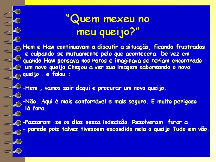 “Quem mexeu no meu queijo? ” Hem e Haw continuavam a discutir a situação,