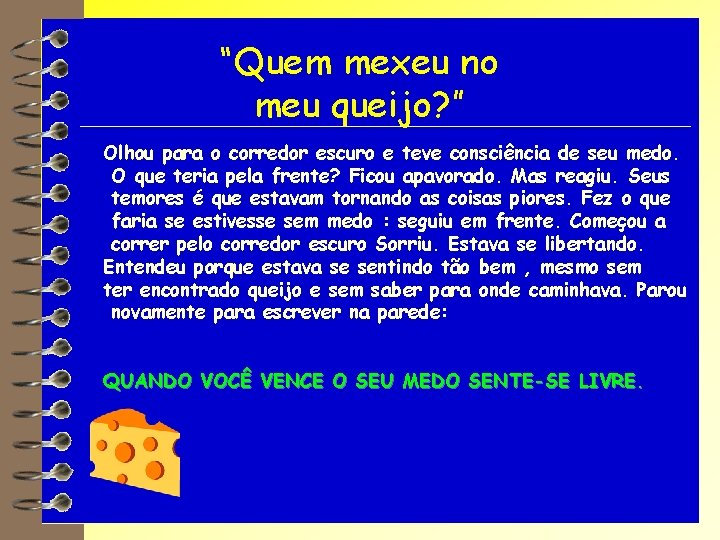 “Quem mexeu no meu queijo? ” Olhou para o corredor escuro e teve consciência