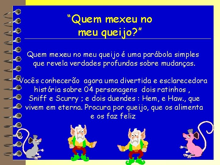 “Quem mexeu no meu queijo? ” Quem mexeu no meu queijo é uma parábola