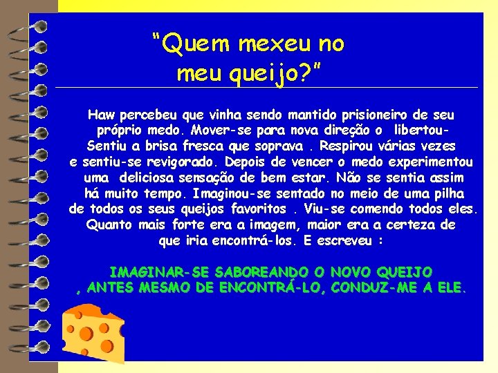 “Quem mexeu no meu queijo? ” Haw percebeu que vinha sendo mantido prisioneiro de