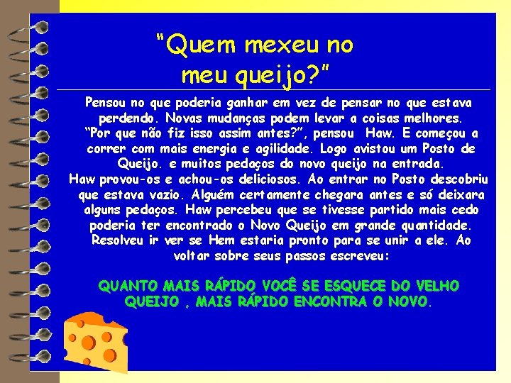 “Quem mexeu no meu queijo? ” Pensou no que poderia ganhar em vez de