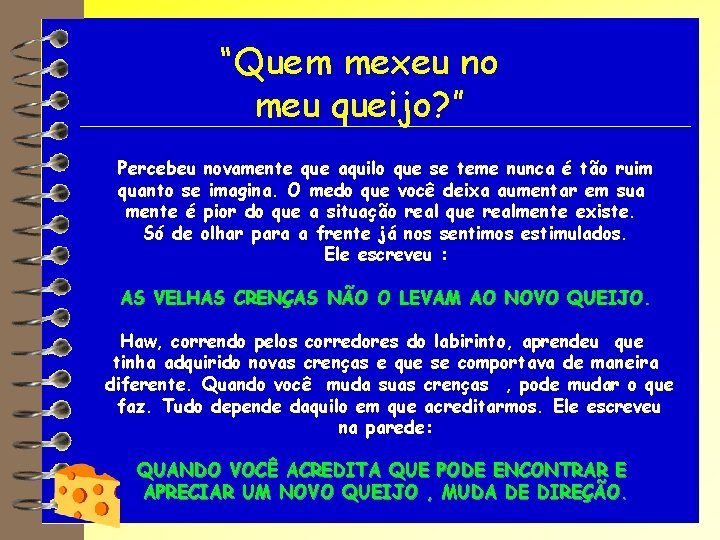 “Quem mexeu no meu queijo? ” Percebeu novamente que aquilo que se teme nunca