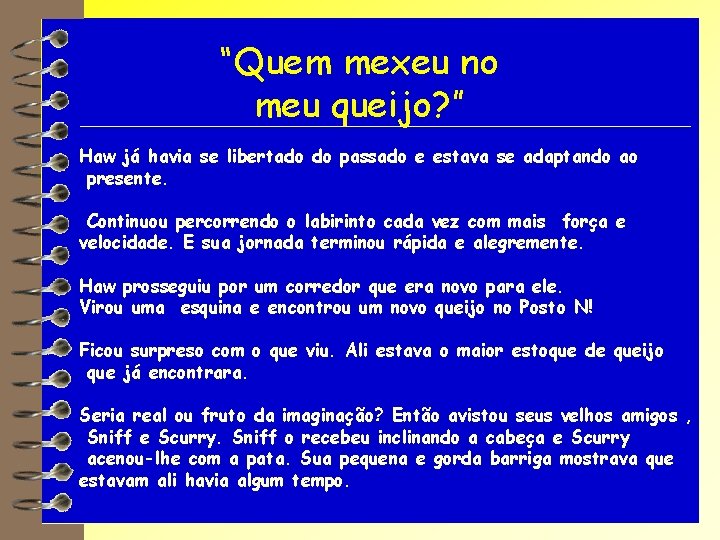 “Quem mexeu no meu queijo? ” Haw já havia se libertado do passado e