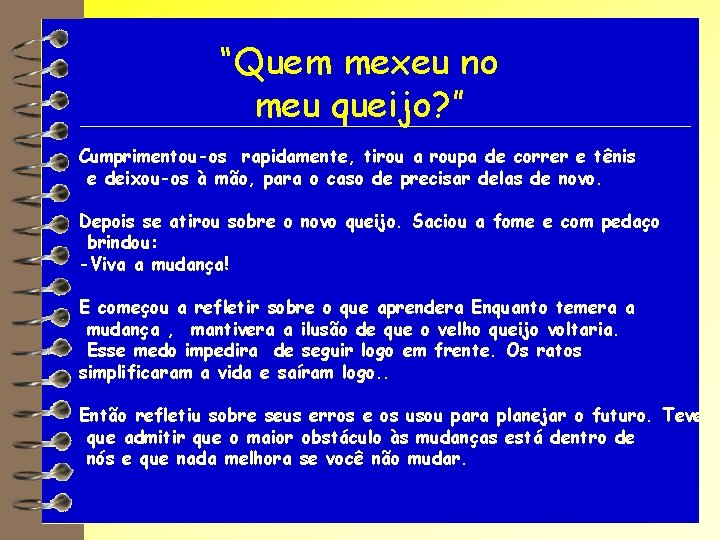 “Quem mexeu no meu queijo? ” Cumprimentou-os rapidamente, tirou a roupa de correr e