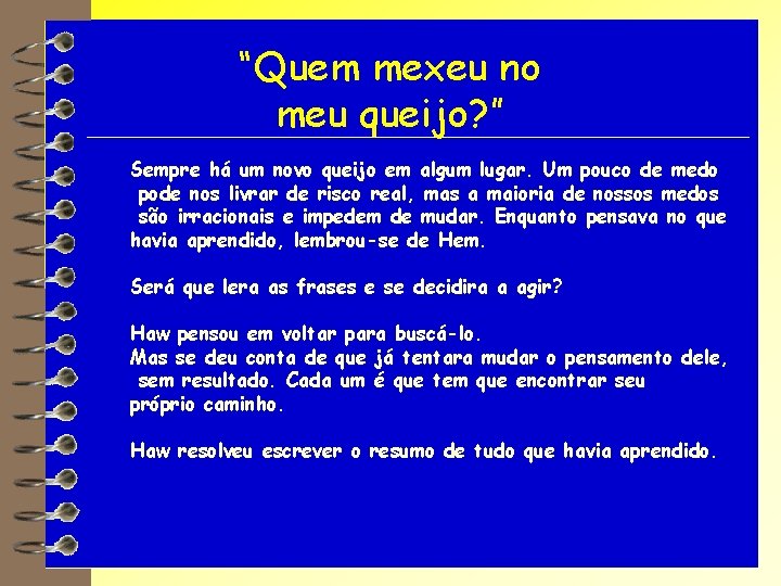 “Quem mexeu no meu queijo? ” Sempre há um novo queijo em algum lugar.