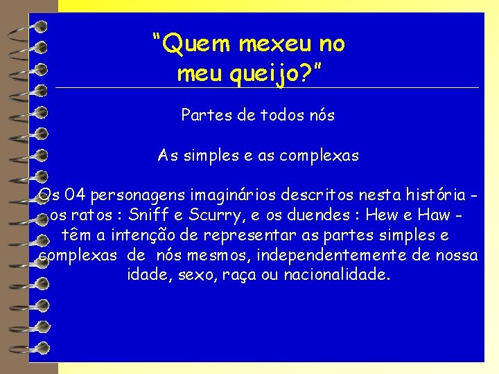 “Quem mexeu no meu queijo? ” Partes de todos nós As simples e as