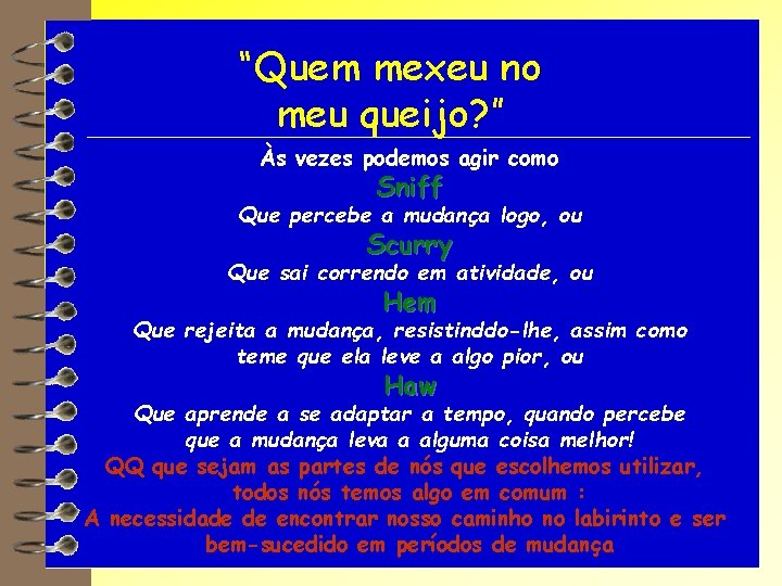 “Quem mexeu no meu queijo? ” Às vezes podemos agir como Sniff Que percebe