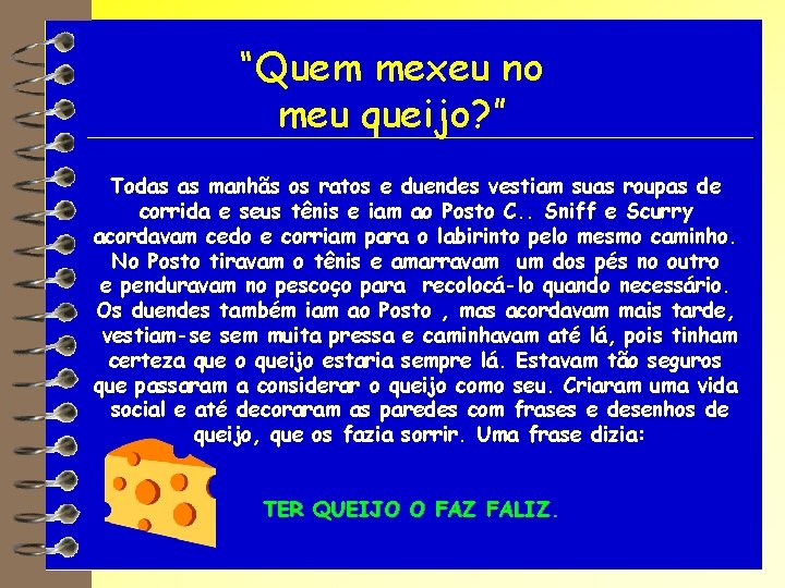 “Quem mexeu no meu queijo? ” Todas as manhãs os ratos e duendes vestiam