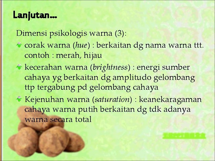 Lanjutan… Dimensi psikologis warna (3): corak warna (hue) : berkaitan dg nama warna ttt.