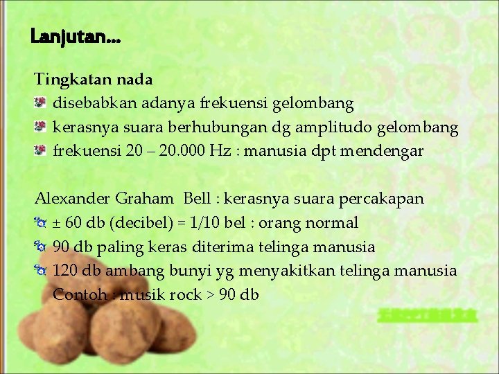 Lanjutan… Tingkatan nada disebabkan adanya frekuensi gelombang kerasnya suara berhubungan dg amplitudo gelombang frekuensi