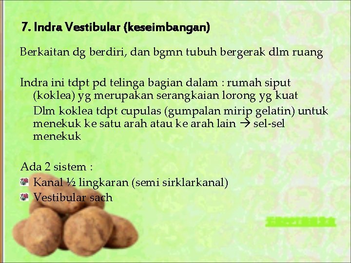 7. Indra Vestibular (keseimbangan) Berkaitan dg berdiri, dan bgmn tubuh bergerak dlm ruang Indra