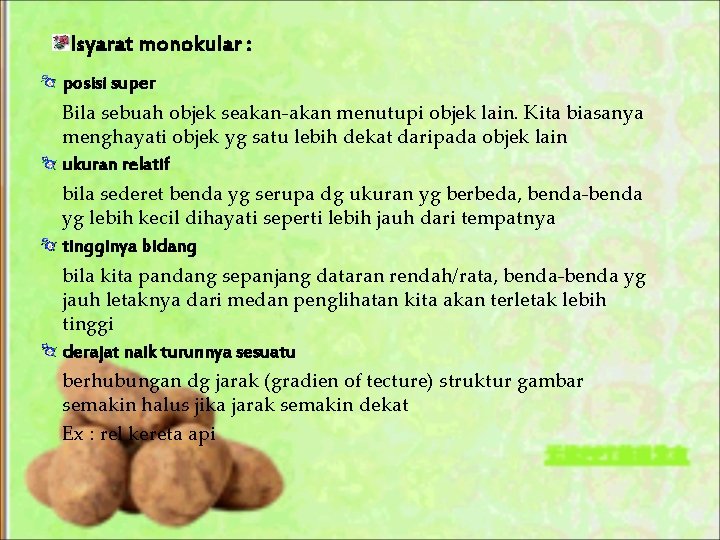 Isyarat monokular : posisi super Bila sebuah objek seakan-akan menutupi objek lain. Kita biasanya