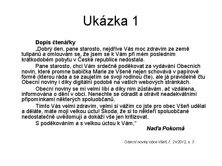 Ukázka 1 Dopis čtenářky „Dobrý den, pane starosto, nejdříve Vás moc zdravím ze země