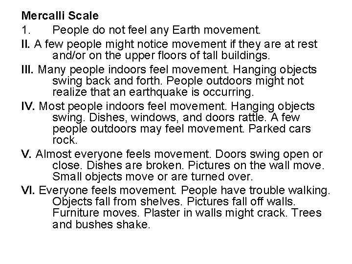 Mercalli Scale 1. People do not feel any Earth movement. II. A few people