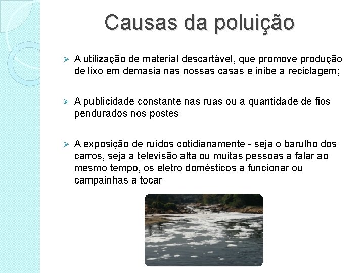Causas da poluição Ø A utilização de material descartável, que promove produção de lixo
