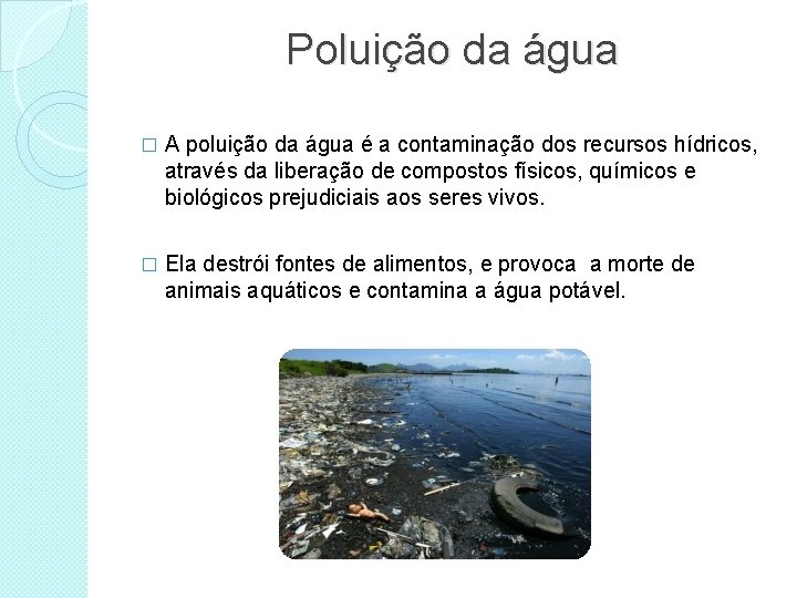 Poluição da água � A poluição da água é a contaminação dos recursos hídricos,