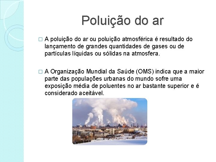 Poluição do ar � A poluição do ar ou poluição atmosférica é resultado do