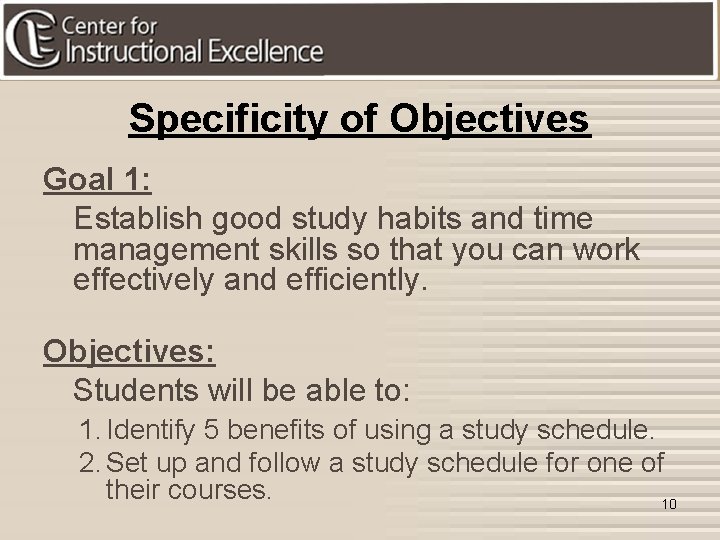 Specificity of Objectives Goal 1: Establish good study habits and time management skills so