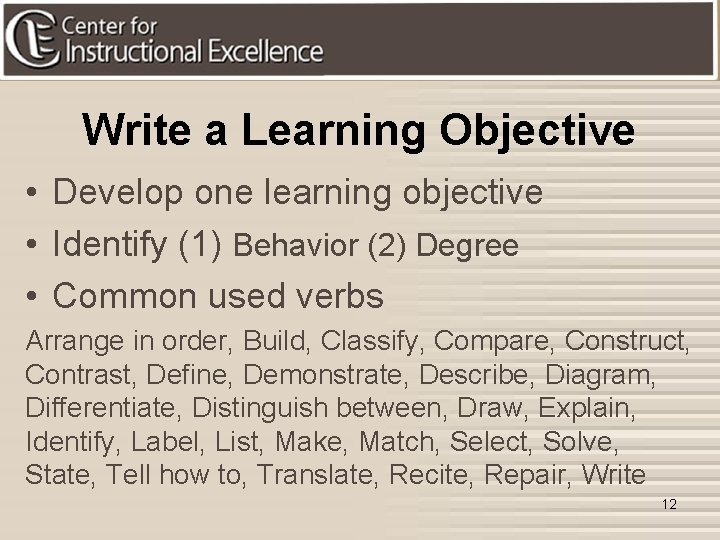 Write a Learning Objective • Develop one learning objective • Identify (1) Behavior (2)