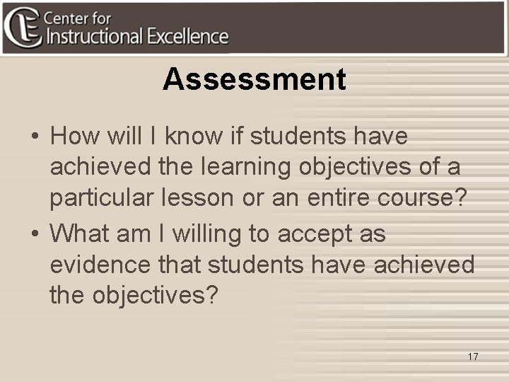 Assessment • How will I know if students have achieved the learning objectives of