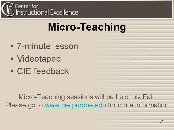 Micro-Teaching • 7 -minute lesson • Videotaped • CIE feedback Micro-Teaching sessions will be