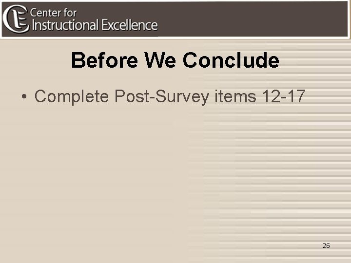 Before We Conclude • Complete Post-Survey items 12 -17 26 
