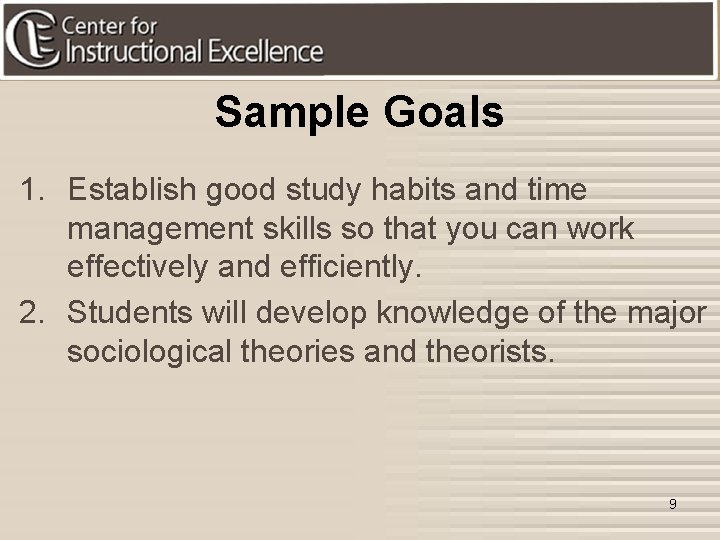Sample Goals 1. Establish good study habits and time management skills so that you