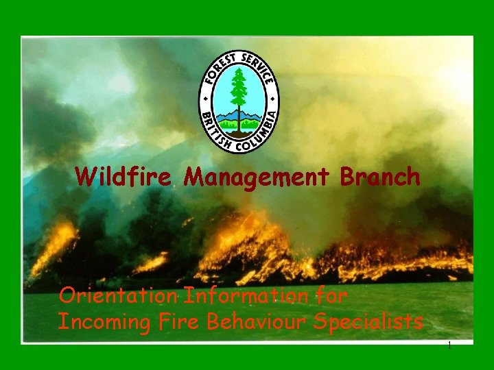 Wildfire Management Branch Orientation Information for Incoming Fire Behaviour Specialists 1 