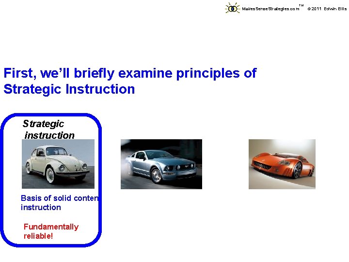 TM Makes. Sense. Strategies. com First, we’ll briefly examine principles of Strategic Instruction Strategic TM Makes. Sense. Strategies. com First, we’ll briefly examine principles of Strategic Instruction Strategic