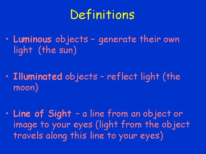 Definitions • Luminous objects – generate their own light (the sun) • Illuminated objects